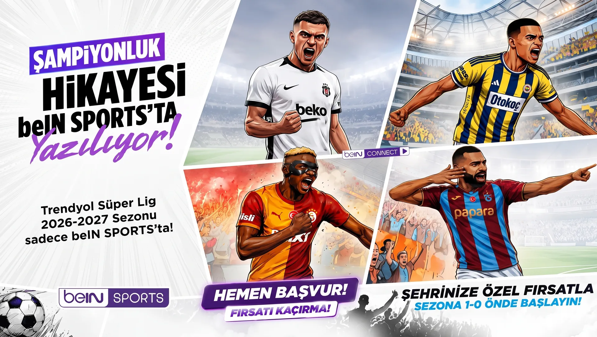 Şampiyonluk hikayesi beIN SPORTS'ta yazılıyor — şehrinize özel fırsatla sezona 1-0 önde başlayın